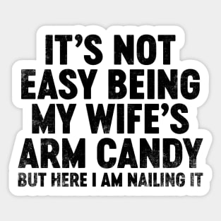 It's Not Easy Being My Wife's Arm Candy (Black) Funny Father's Day Sticker